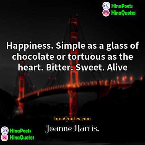 Joanne Harris Quotes | Happiness. Simple as a glass of chocolate